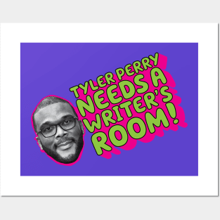 TYLER PERRY NEEDS A WRITER'S ROOM Posters and Art